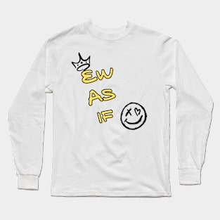 Ew as if Long Sleeve T-Shirt